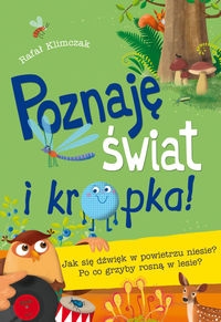 Poznaję świat i kropka Jak się dźwięk w powietrzu niesie Po co grzyby rosną w lesie?