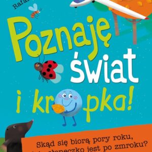 Poznaję świat i kropka!. Skąd się biorą pory roku, gdzie słoneczko jest po zmroku ?