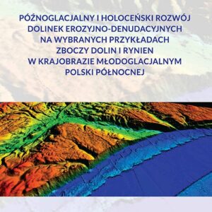 Późnoglacjalny i holoceński rozwój dolinek erozyjno-denudacyjnych na wybranych przykładach zboczy do