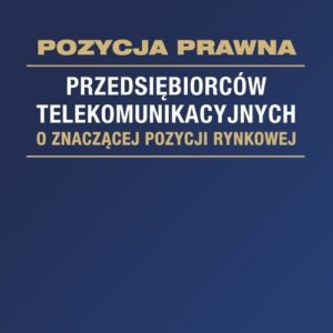 Pozycja prawna przedsiębiorców telekomunikacyjnych o znaczącej pozycji rynkowej