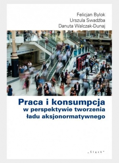 Praca i konsumpcja w perspektywie tworzenia ładu aksjonormatywnego