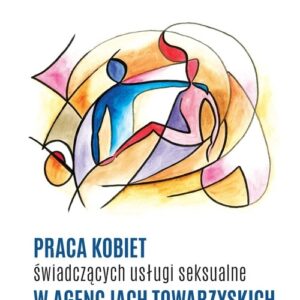 Praca kobiet świadczących usługi seksualne w agencjach towarzyskich