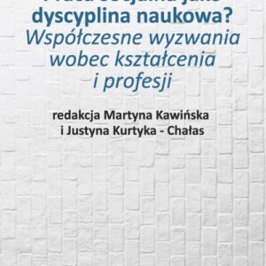 Praca socjalna jako dyscyplina naukowa?. Współczesne wyzwania wobec kształcenia i profesji
