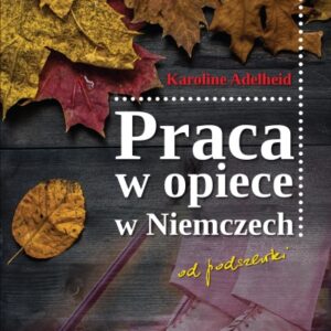 Praca w opiece w Niemczech od podszewki