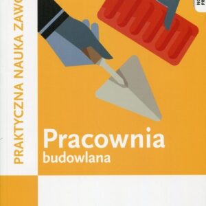 Pracownia budowlana Kwalifikacja B.18 Praktyczna nauka zawodu. Technik budownictwa Murarz - Tynkarz
