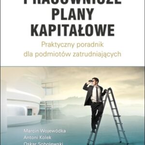 Pracownicze Plany Kapitałowe - praktyczny poradnik dla podmiotów zatrudniających
