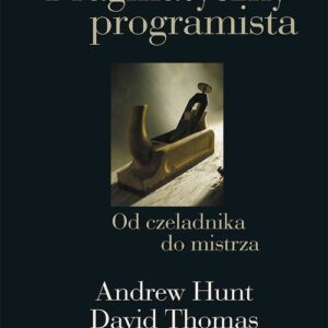 Pragmatyczny programista Od czeladnika do mistrza