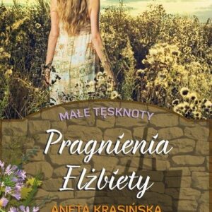 Pragnienia Elżbiety Małe tęsknoty