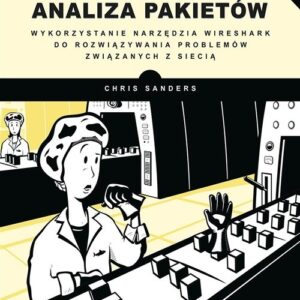 Praktyczna analiza pakietów. Wykorzystanie narzędzia Wireshark do rozwiązywania problemów związanych z siecią. Wydanie III