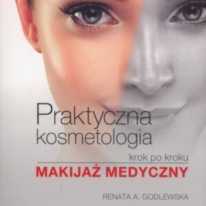 Praktyczna kosmetologia krok po kroku. Makijaż medyczny