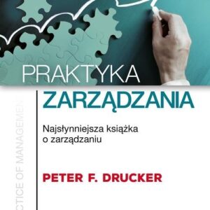 Praktyka zarządzania. Najsłynniejsza książka o zarządzaniu