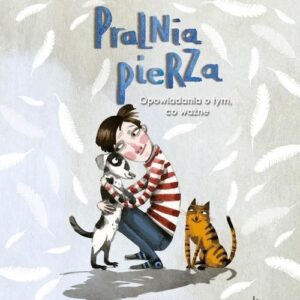 Pralnia pierza. Opowiadania o tym, co ważne