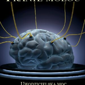 Pranie mózgu. Uwodzicielska moc (bezmyślnych) neuronauk