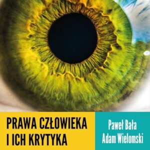 Prawa człowieka i ich krytyka. Przyczynek do studiów o ideologii czasów ponowożytnych