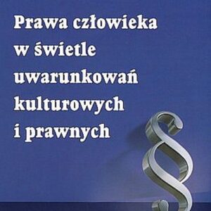 Prawa człowieka w świetle uwarunkowań kulturowych i prawnych
