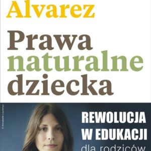 Prawa naturalne dziecka. Rewolucja w edukacji dla rodziców i pedagogów
