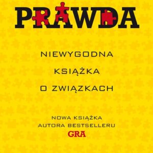 Prawda. Niewygodna książka o związkach
