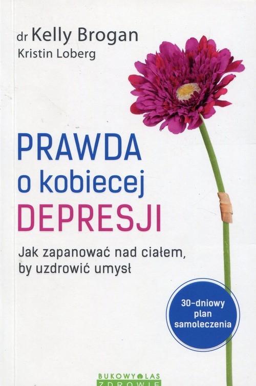 Prawda o kobiecej depresji. Jak zapanować nad ciałem, by uzdrowić umysł