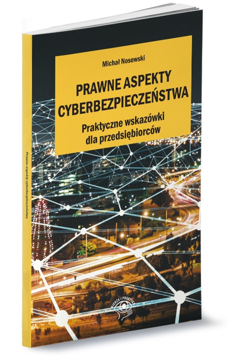 Prawne aspekty cyberbezpieczeństwa. Praktyczne wskazówki dla pzedsiębiorców