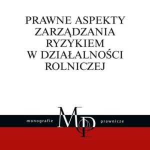 Prawne aspekty zarządzania ryzykiem w działalności rolniczej
