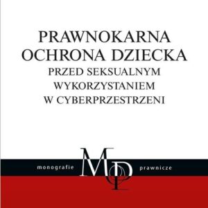 Prawnokarna ochrona dziecka przed seksualnym wykorzystaniem w cyberprzestrzeni