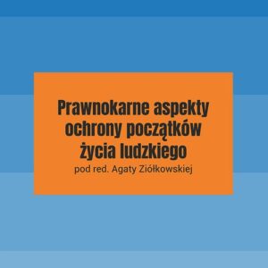 Prawnokarne aspekty ochrony początków życia ludzkiego