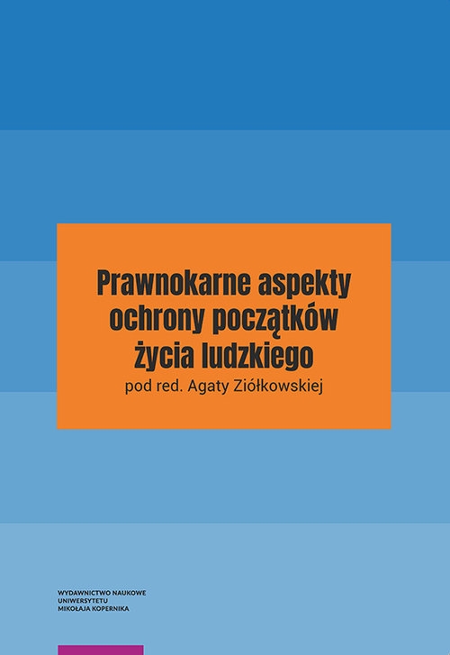 Prawnokarne aspekty ochrony początków życia ludzkiego