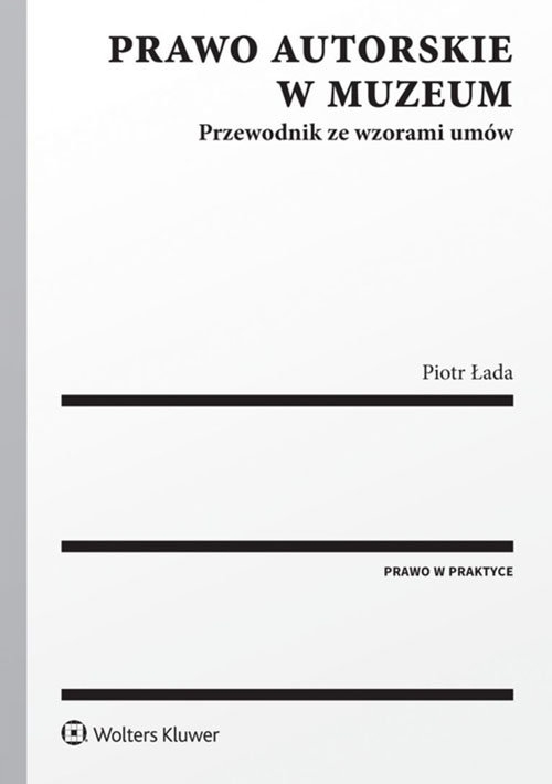 Prawo autorskie w muzeum.. Przewodnik ze wzorami umów