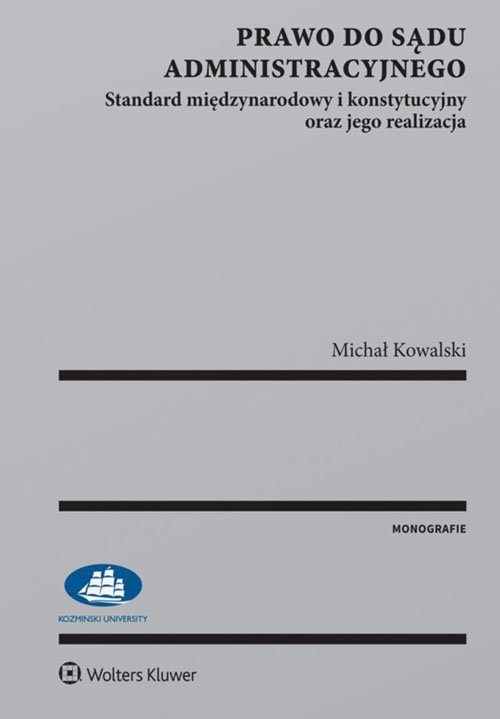 Prawo do sądu administracyjnego. Standard międzynarodowy i konstytucyjny oraz jego realizacja