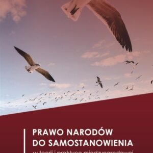 Prawo narodów do samostanowienia w teorii i praktyce międzynarodowej