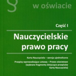 Prawo w oświacie Część 1 Nauczycielskie prawo pracy. Karta Nauczyciela - wersja ujednolicona
