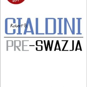 Pre-swazja Jak w pełni wykorzystać techniki wpływu społecznego