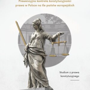 Prewencyjna kontrola konstytucyjności prawa w Polsce na tle państw europejskich. Studium z prawa konstytucyjnego