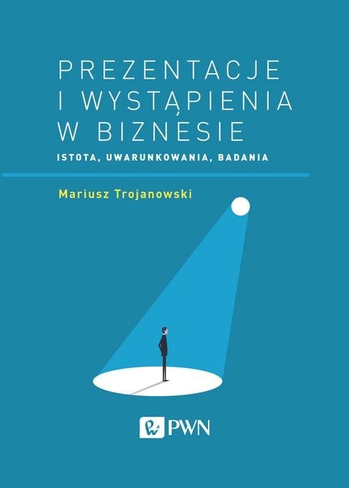 Prezentacje i wystąpienia w biznesie. Istota, uwarunkowania, badania