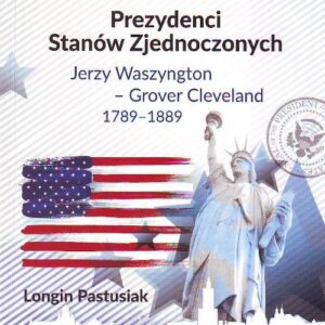 Prezydenci Stanów Zjednoczonych. Jerzy Waszyngton - Grover Clevland 1789 - 1889