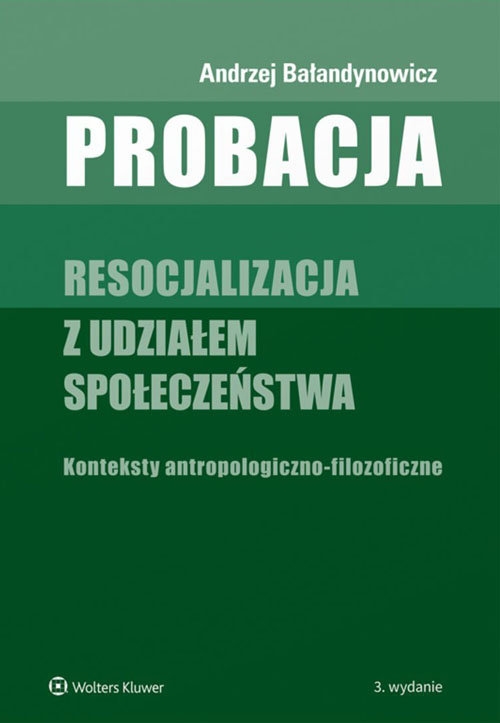 Probacja. Resocjalizacja z udziałem społeczeństwa. Konteksty antropologiczno-filozoficzne