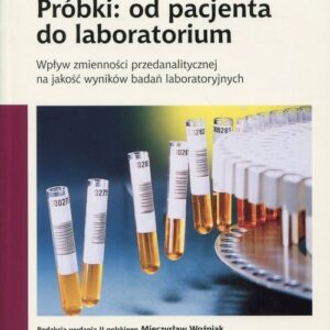 Próbki: od pacjenta do laboratorium. Wpływ zmienności przedanalitycznej na jakość wyników badań laboratoryjnych