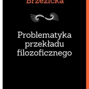 Problematyka przekładu filozoficznego. Na przykładzie tłumaczeń Jacquesa Derridy w Polsce