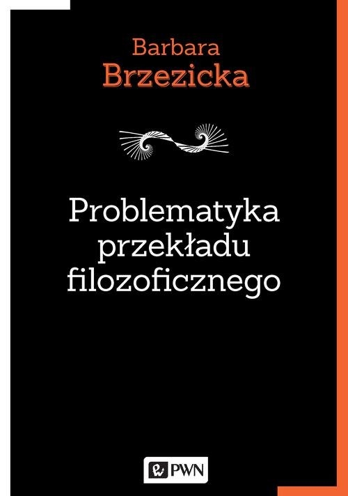 Problematyka przekładu filozoficznego. Na przykładzie tłumaczeń Jacquesa Derridy w Polsce