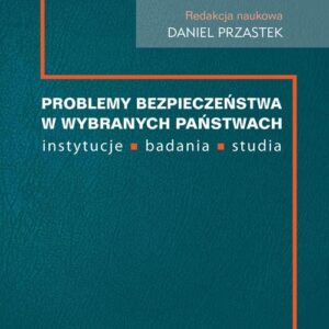 Problemy bezpieczeństwa w wybranch państwach. instytucje, badania, studia