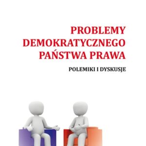 Problemy demokratycznego państwa prawa. Polemiki i dyskusje