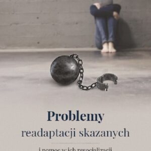 Problemy readaptacji skazanych i pomoc w ich resocjalizacji