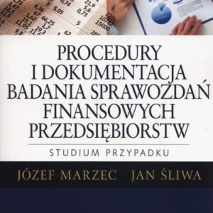 Procedury i dokumentacja badania sprawozdań finansowych przedsiębiorstw.. Studium przypadku