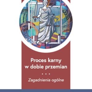 Proces karny w dobie przemian.. Zagadnienia ogólne