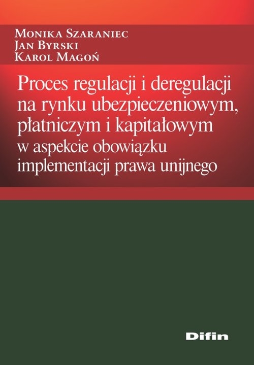 Proces regulacji i deregulacji na rynku ubezpieczeniowym, płatniczym i kapitałowym. w aspekcie obowiązku implementacji prawa unijnego