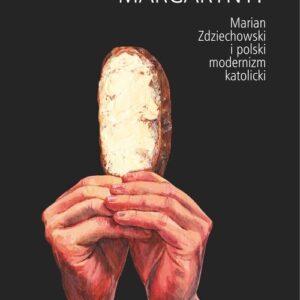 Producenci margaryny. Marian Zdziechowski i polski modernizm katolicki