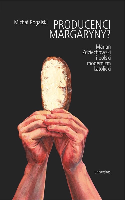 Producenci margaryny. Marian Zdziechowski i polski modernizm katolicki