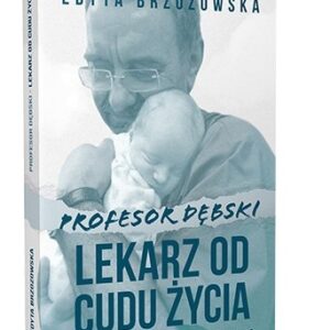 Profesor Dębski. Lekarz od cudu życia