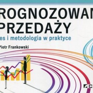 Prognozowanie sprzedaży. Proces i metodologia w praktyce