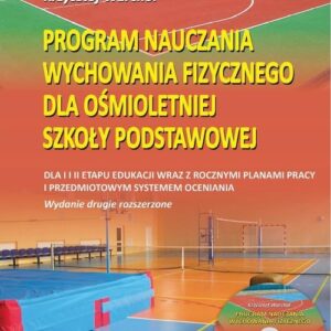 Program nauczania wychowania fizycznego dla ośmiotetniej szkoły podstawowej. Dla I i II etapu edukacji wraz z rocznymi planami pracy i przedmiotowym